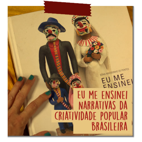 Eu me ensinei – Narrativas da criatividade popular brasileira